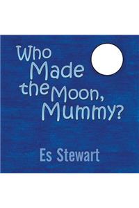 Who Made the Moon, Mummy?
