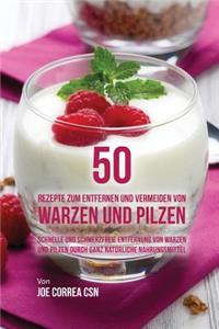 50 Rezepte zum Entfernen und Vermeiden von Warzen und Pilzen