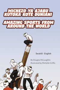 Amazing Sports from Around the World (Swahili-English)