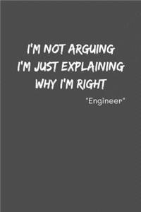 Engineer Im Not Arguing Im Just Explaining Why Im Right