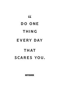 Do one thing every day that scares you.
