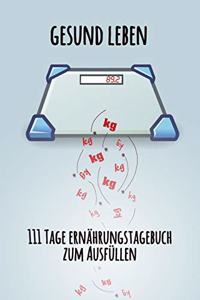 gesund leben - 111 Tage Ernährungstagebuch zum Ausfüllen