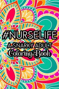 #Nurselife A Snarky Adult Coloring Book