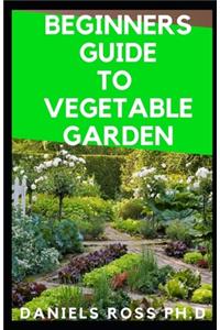 Beginners Guide to Vegetable Garden