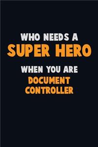 Who Need A SUPER HERO, When You Are Document Controller