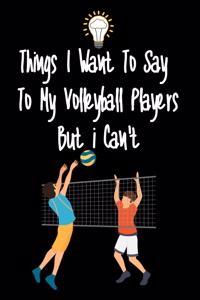 Things I want To Say To My Volleyball Players But I Can't