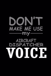 Don't make me use my aircraft dispatcher voice