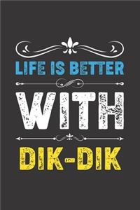 Life Is Better With Dik-Dik: Funny Dik-Dik Lovers Gifts Lined Journal Notebook 6x9 120 Pages