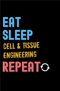 Eat, Sleep, cell & tissue engineering, Repeat Notebook - cell & tissue engineering Funny Gift