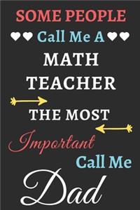 Some People Call Me A Math Teacher The Most Important Call Me Dad
