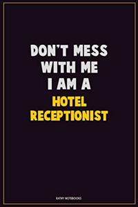 Don't Mess With Me, I Am A Hotel Receptionist