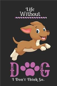 Life Without DOG I Don't Think So
