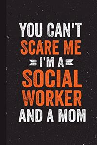 You Can't Scare Me I'm A Social Worker And A Mom