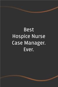 Best Hospice Nurse Case Manager. Ever