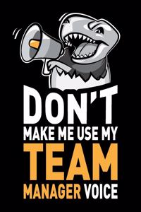 Don't Make Me Use My Team Manager Voice