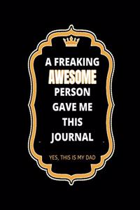 A Freaking Awesome Person Gave Me This Journal Yes This Is My Dad