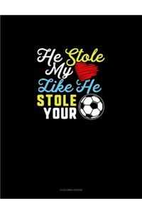 He Stole My (Heart) Like He Stole Your (Soccer Ball): 3 Column Ledger