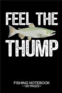 Feel The Thump Fishing Notebook 120 Pages: 6"x 9'' Wide Rule Lined Paperback Chinook Salmon Fish-ing Freshwater Game Fly Journal Composition Notes Day Planner Notepad Log-Book Paper Sheets Sc