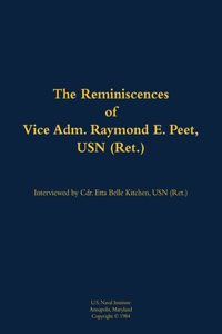 The Reminiscences of Vice Adm. Raymond E. Peet, USN (Ret.)