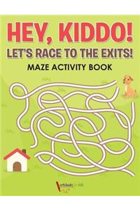 Hey, Kiddo! Let's Race to the Exits! Maze Activity Book