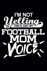 I'm not yelling - Football Mom voice