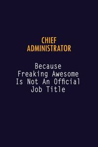 Chief Administrator Because Freaking Awesome is not An Official Job Title