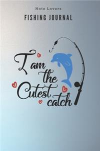 I am the cutest catch - Fishing Journal