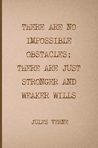 There Are No Impossible Obstacles; There Are Just Stronger And Weaker Wills