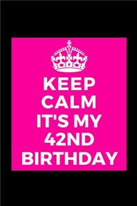 I Can't Keep Calm It's My 42nd Birthday