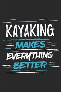 Kayaking Makes Everything Better: Funny Cool Kayaking Journal - Notebook - Workbook - Diary - Planner - 6x9 - 120 Blank Paper Pages With An Awesome Comic Quote On The Cover. Cute Gif