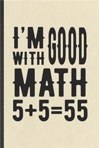 I'm Good with Math 5+5=55