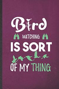 Bird Watching Is Sort of My Thing