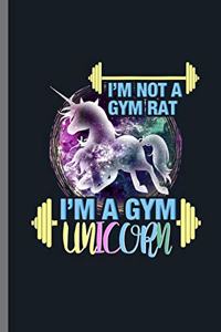 I'm not a Gym rat I'm a Gym Unicorn: Cute Unicorn Design Perfect for Students, Kids & Teens for Journal, Doodling, Sketching and Notes Gift (6"x9") Dot Grid Notebook to write in