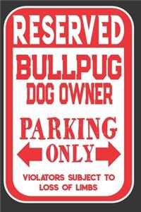 Reserved Bullpug Dog Owner Parking Only. Violators Subject To Loss Of Limbs