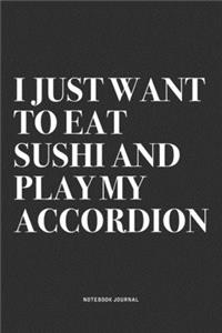 I Just Want To Eat Sushi And Play My Accordion