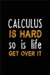 Calculus Is Hard So Is Life. Get Over It.
