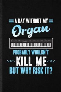 A Day Without My Organ Probably Wouldn't Kill Me but Why Risk It