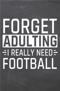 Forget Adulting I Really Need Football
