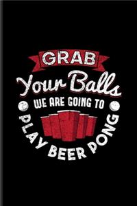 Grab Your Balls Play Beer Pong