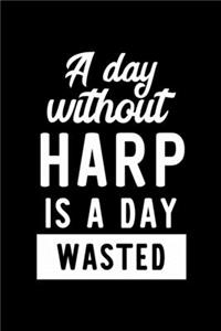 A Day Without Harp Is A Day Wasted