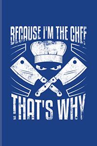 Because I'm The Chef That's Why
