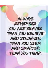 Always Remember You Are Braver Than You Believe Stronger Than You Seem & Smarter Thank You Think