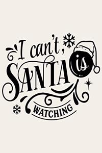 I Can't Santa Is Watching