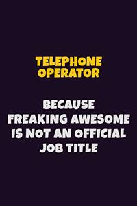 Telephone Operator, Because Freaking Awesome Is Not An Official Job Title