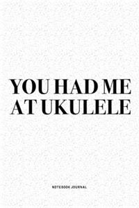 You Had Me At Ukulele
