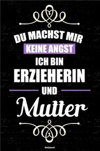 Du machst mir keine Angst ich bin Erzieherin und Mutter Notizbuch