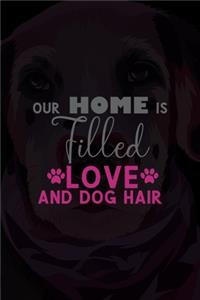 Our Home Is Filled With Love And Dog Hair