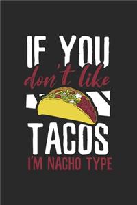 Dont like Tacos I'm Nacho type Notebook