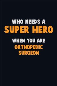 Who Need A SUPER HERO, When You Are Orthopedic surgeon