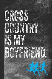 Cross Country Is My Boyfriend: Blank Lined Notebook Journal for Girls Cross Country Runner